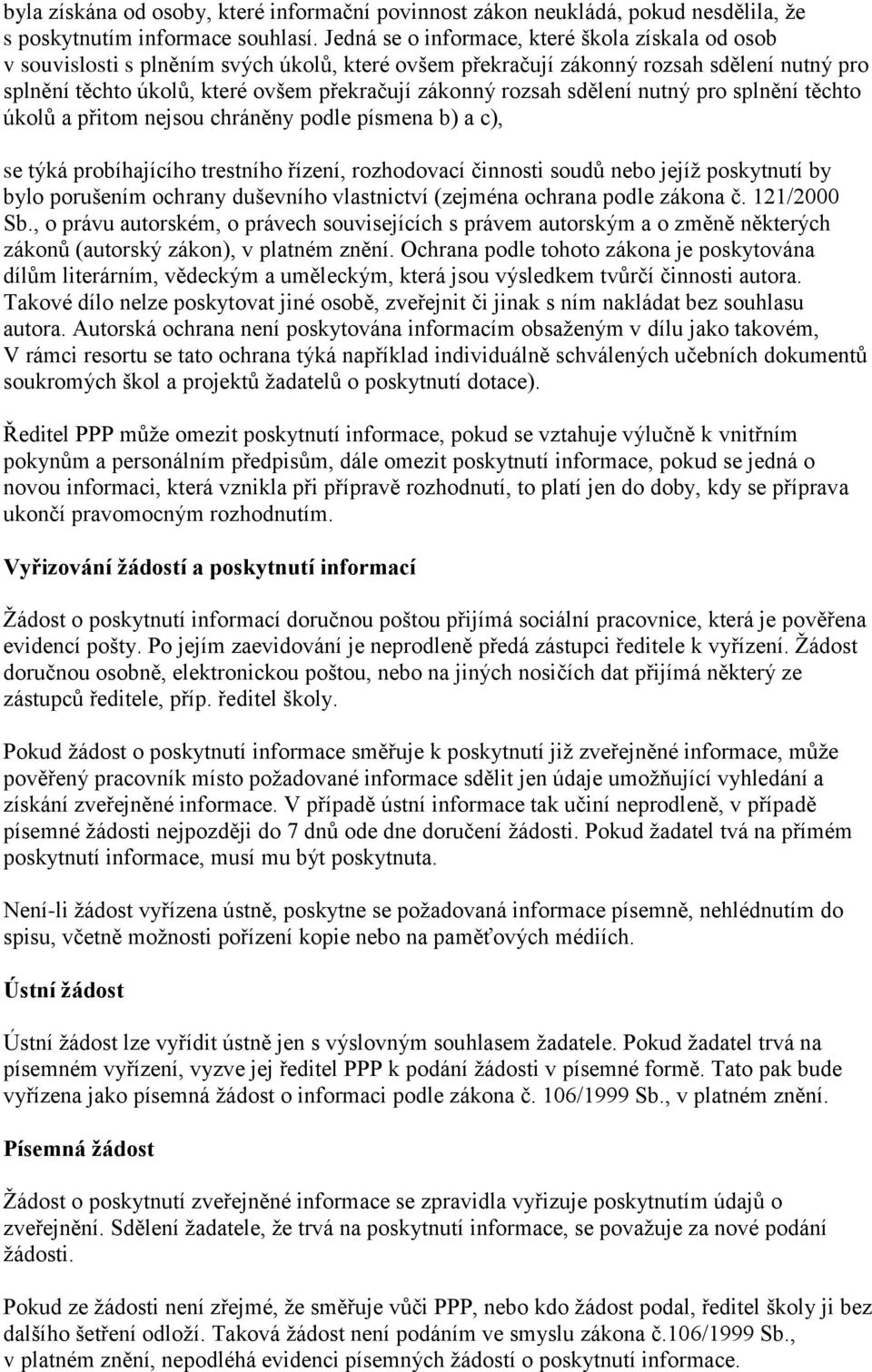 rozsah sdělení nutný pro splnění těchto úkolů a přitom nejsou chráněny podle písmena b) a c), se týká probíhajícího trestního řízení, rozhodovací činnosti soudů nebo jejíž poskytnutí by bylo