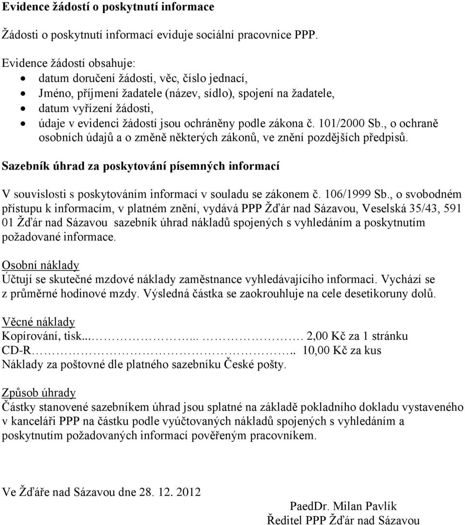 podle zákona č. 101/2000 Sb., o ochraně osobních údajů a o změně některých zákonů, ve znění pozdějších předpisů.