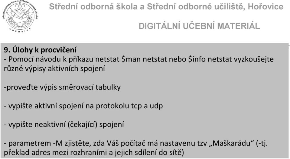 výpisy aktivních spojení -proveďte výpis směrovací tabulky - vypište aktivní spojení na protokolu tcp a