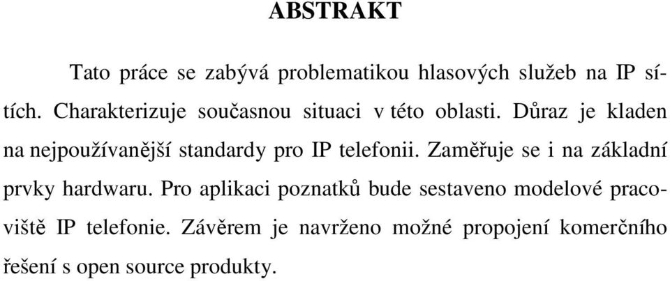 Důraz je kladen na nejpoužívanější standardy pro IP telefonii.