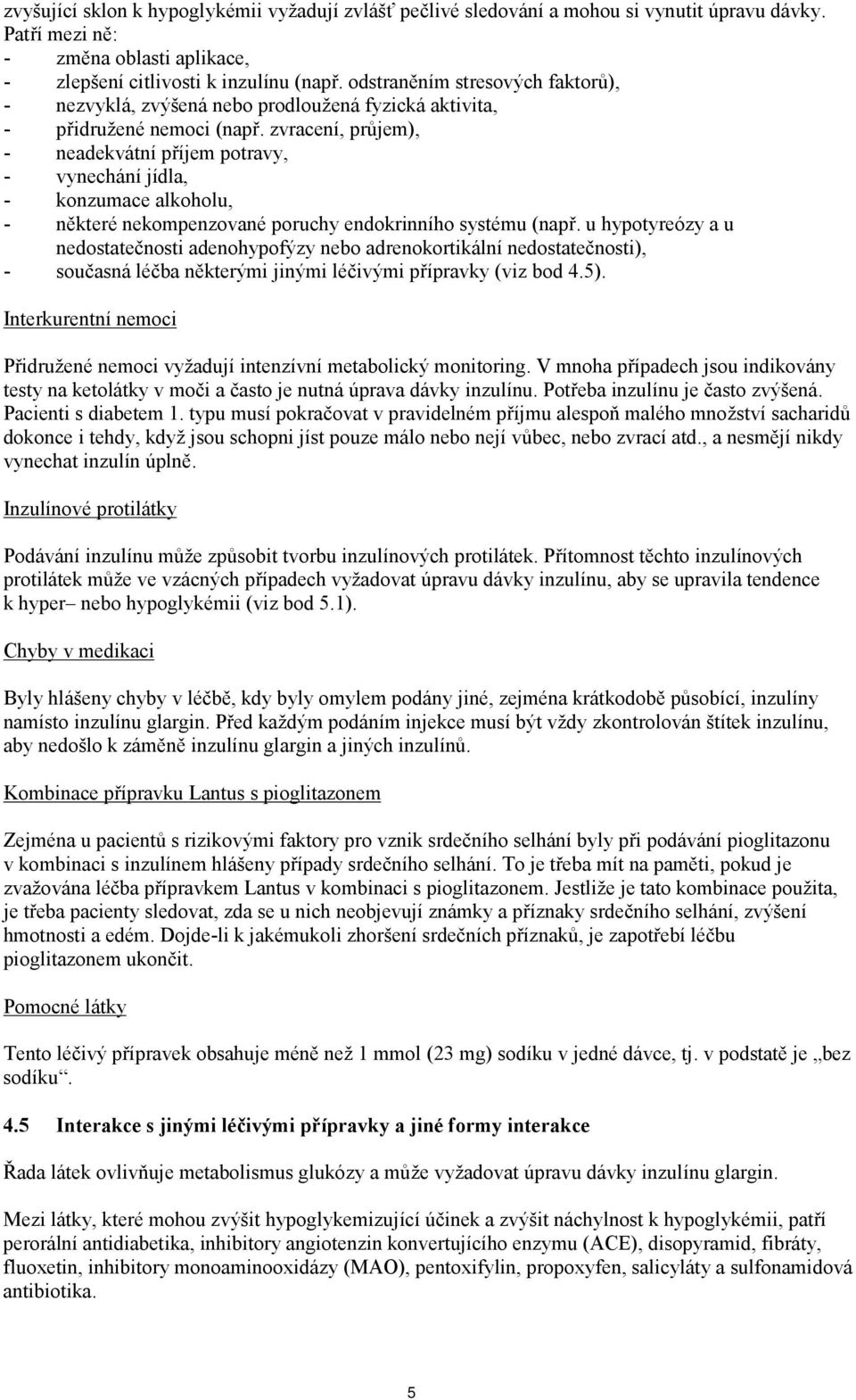 zvracení, průjem), - neadekvátní příjem potravy, - vynechání jídla, - konzumace alkoholu, - některé nekompenzované poruchy endokrinního systému (např.