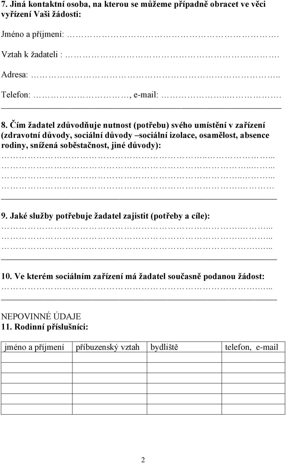 Čím žadatel zdůvodňuje nutnost (potřebu) svého umístění v zařízení (zdravotní důvody, sociální důvody sociální izolace, osamělost, absence rodiny,