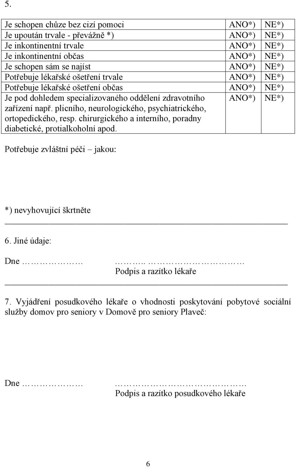 plicního, neurologického, psychiatrického, ortopedického, resp. chirurgického a interního, poradny diabetické, protialkoholní apod.