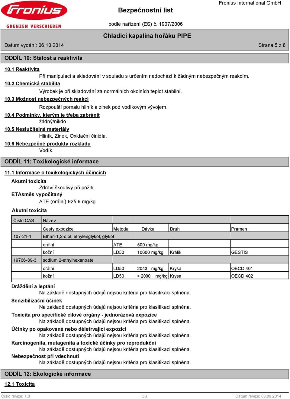 10.6 Nebezpečné produkty rozkladu Vodík. ODDÍL 11: Toxikologické informace 11.