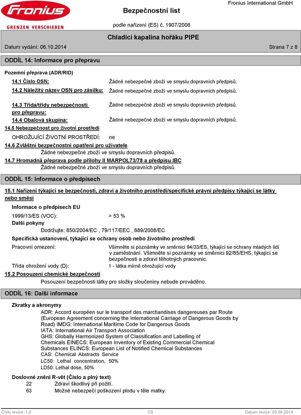 7 Hromadná přeprava podle přílohy II MARPOL73/78 a předpisu IBC ODDÍL 15: Informace o předpisech ne 15.