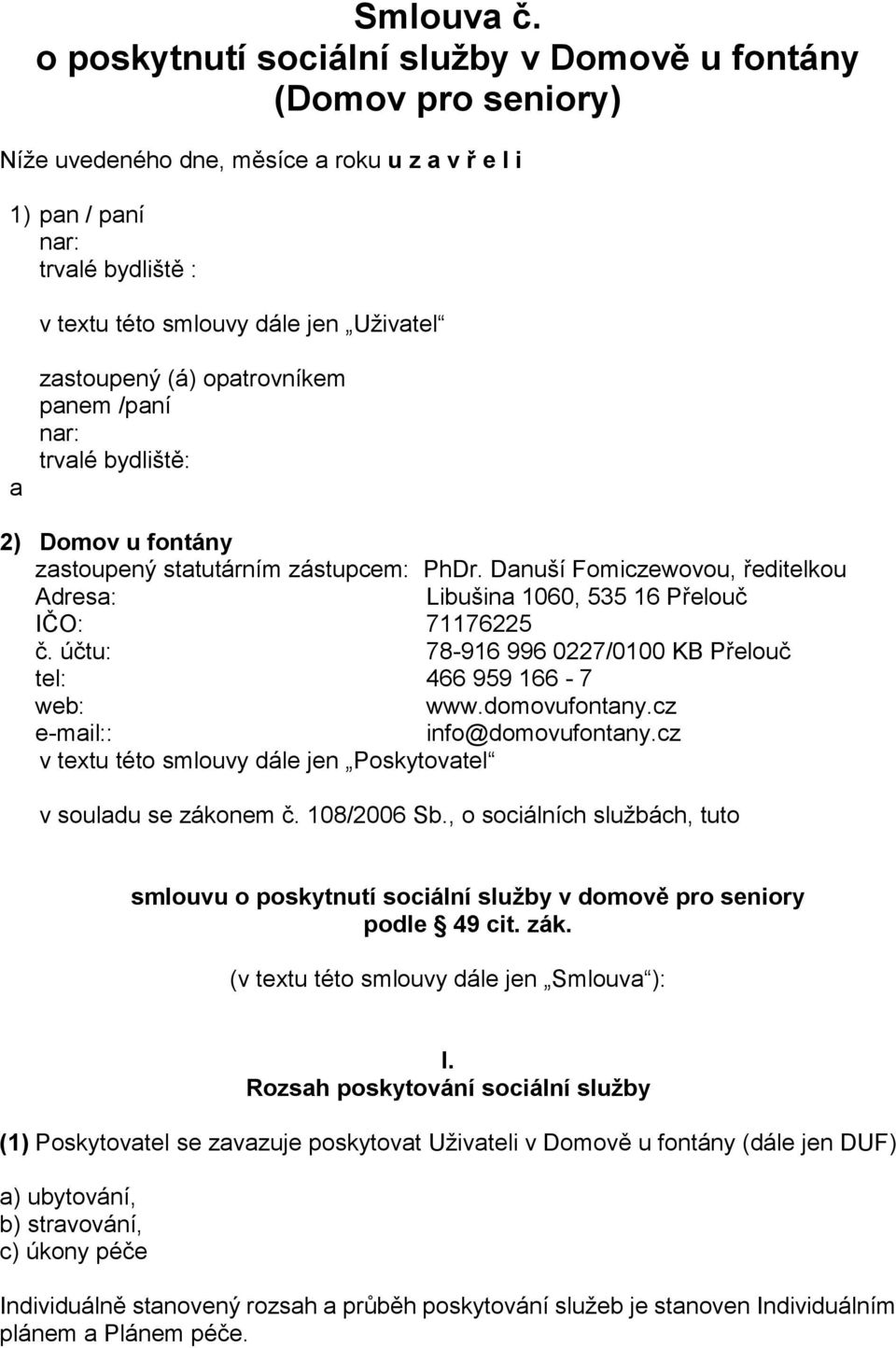 zastoupený (á) opatrovníkem panem /paní nar: trvalé bydliště: 2) Domov u fontány zastoupený statutárním zástupcem: PhDr.