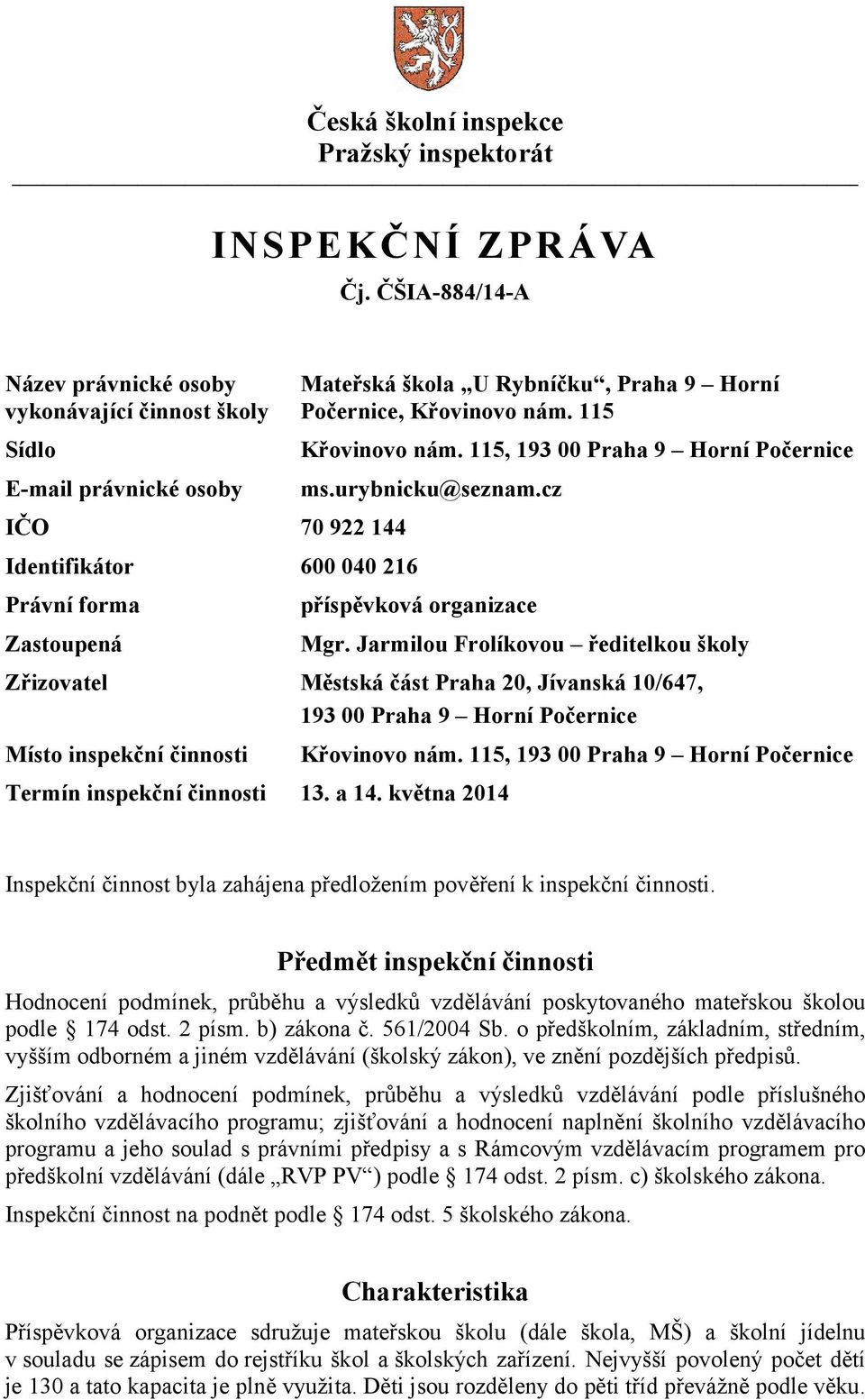 Počernice, Křovinovo nám. 115 Křovinovo nám. 115, 193 00 Praha 9 Horní Počernice ms.urybnicku@seznam.cz příspěvková organizace Mgr.