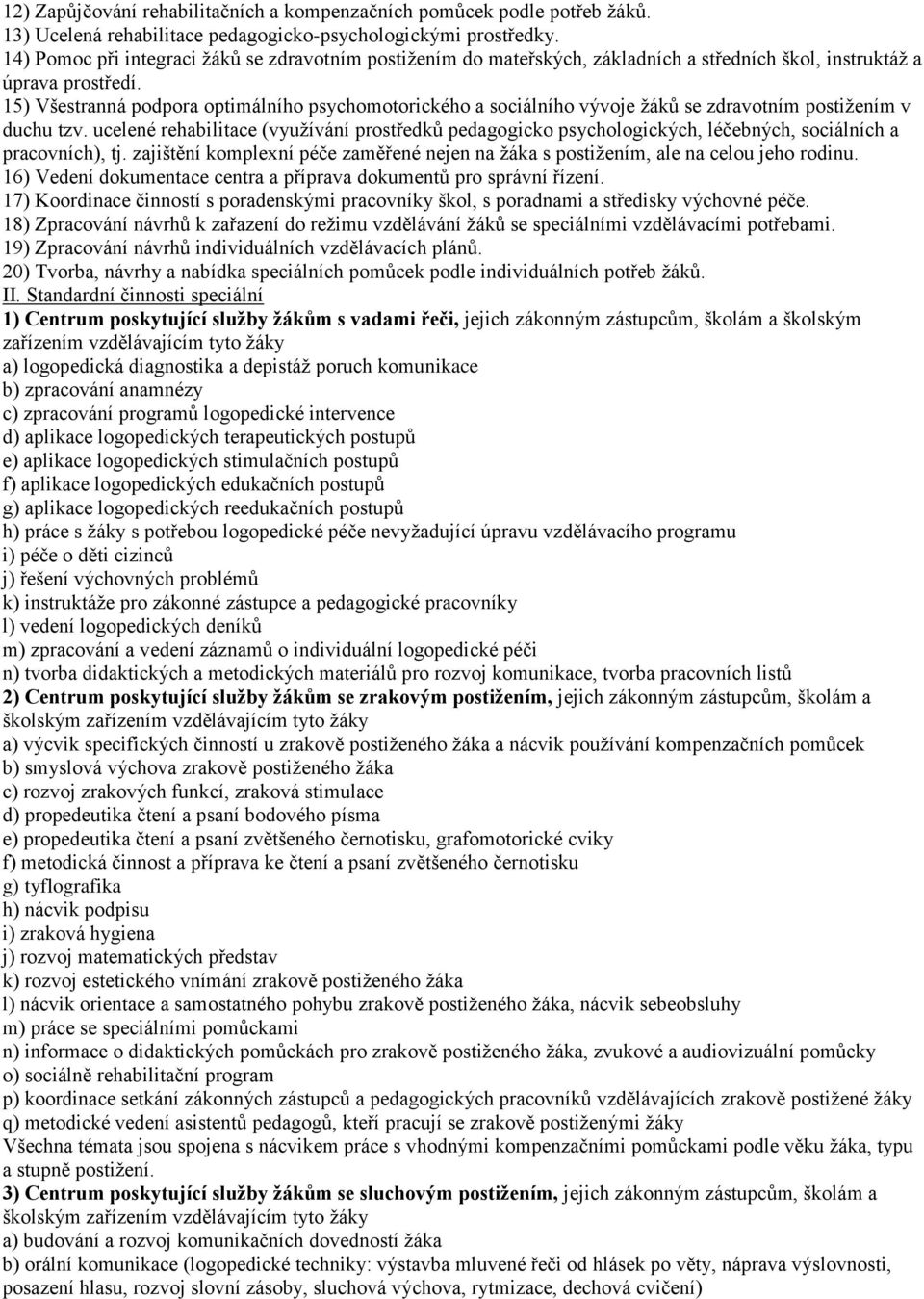 15) Všestranná podpora optimálního psychomotorického a sociálního vývoje žáků se zdravotním postižením v duchu tzv.