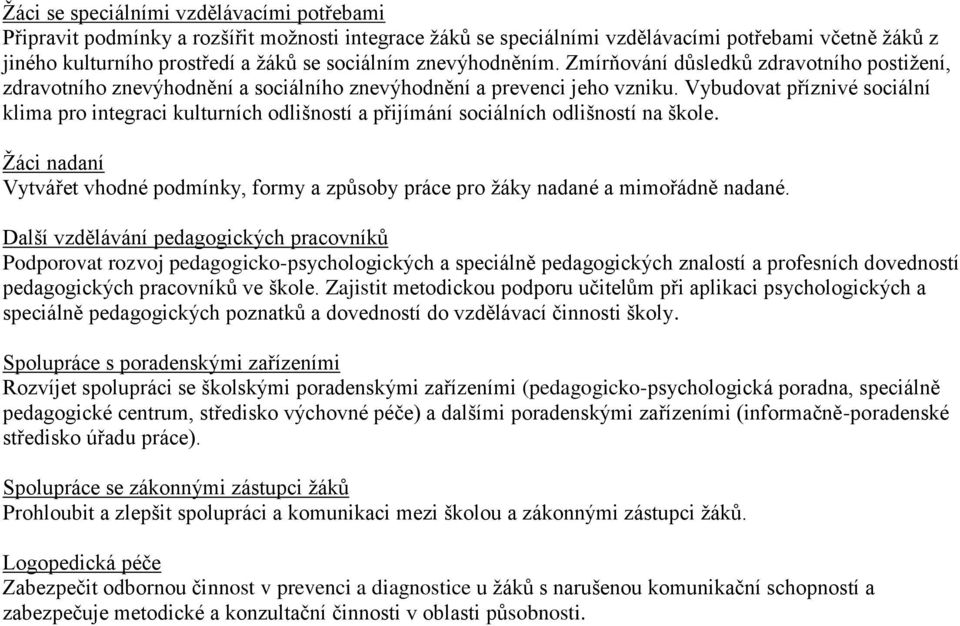 Vybudovat příznivé sociální klima pro integraci kulturních odlišností a přijímání sociálních odlišností na škole.