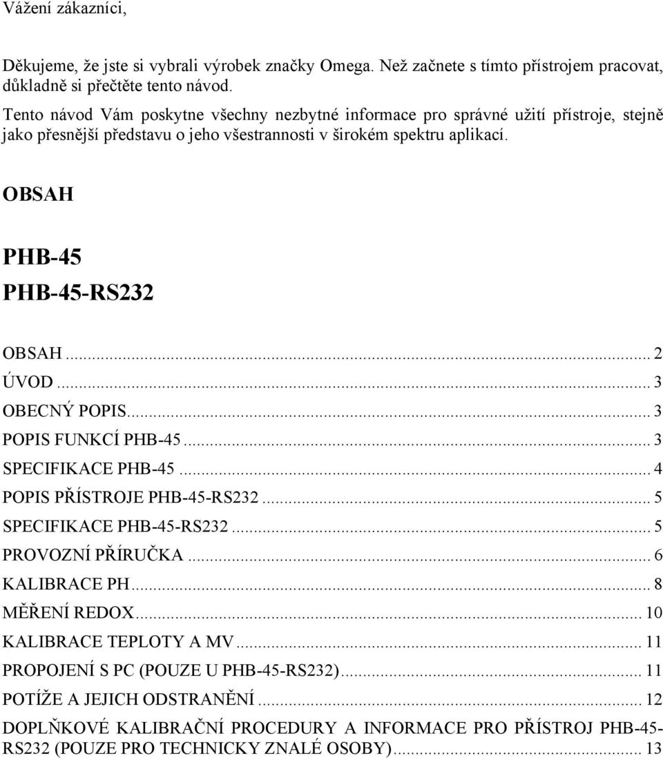 OBSAH PHB-45 PHB-45-RS232 OBSAH... 2 ÚVOD... 3 OBECNÝ POPIS... 3 POPIS FUNKCÍ PHB-45... 3 SPECIFIKACE PHB-45... 4 POPIS PŘÍSTROJE PHB-45-RS232... 5 SPECIFIKACE PHB-45-RS232.