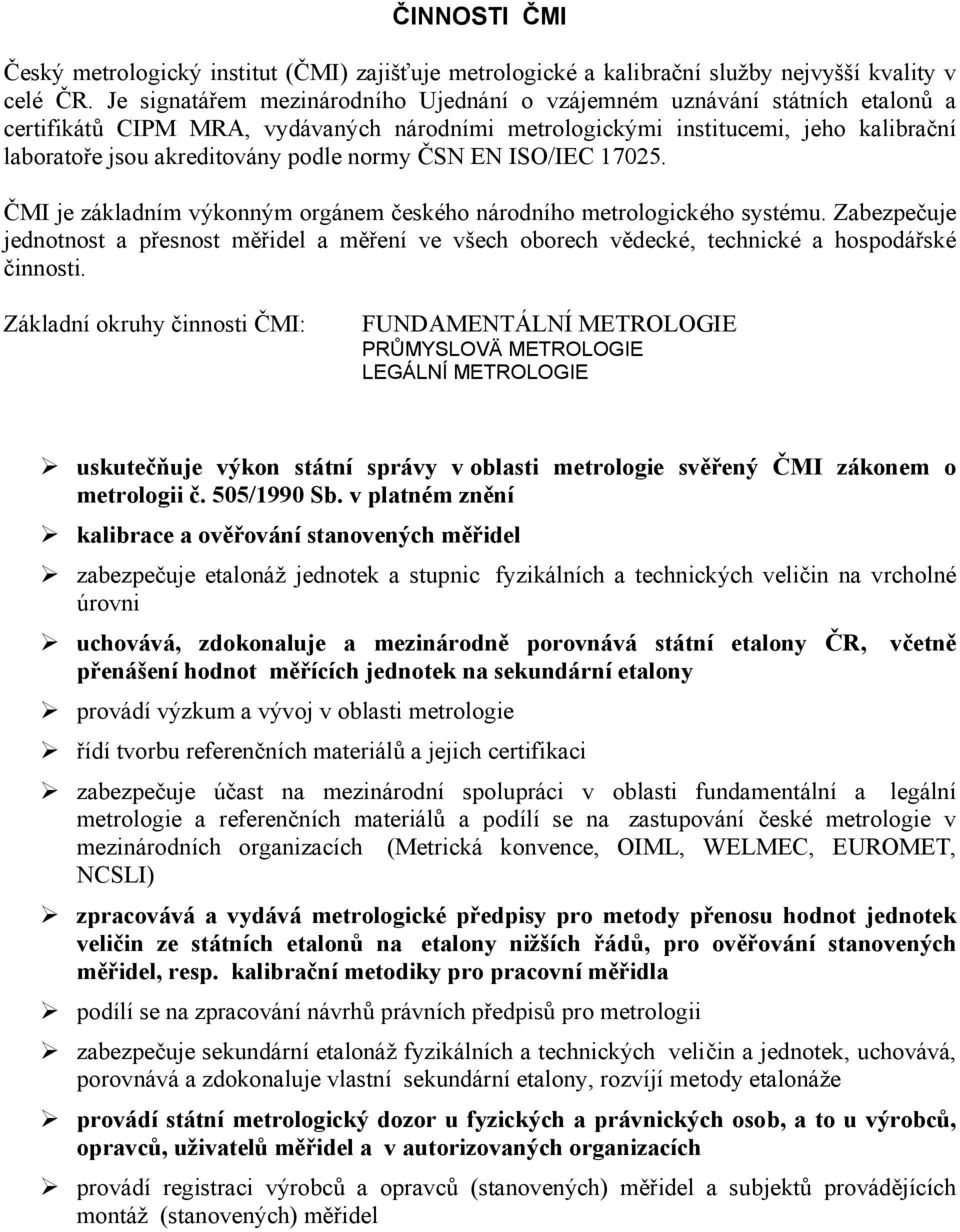 normy ČSN EN ISO/IEC 17025. ČMI je základním výkonným orgánem českého národního metrologického systému.