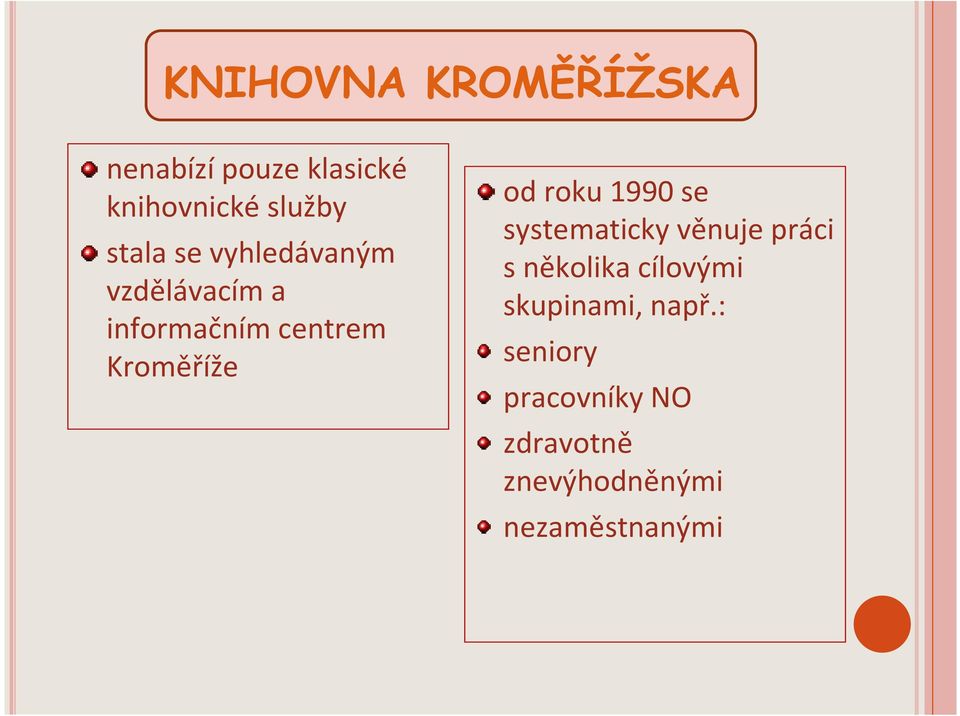 od roku 1990 se systematicky věnuje práci s několika cílovými