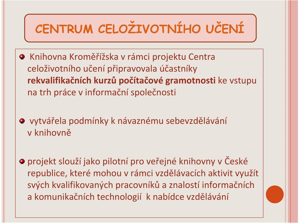 sebevzdělávání vknihovně projekt slouží jako pilotní pro veřejné knihovny v České republice, kterémohou v rámci
