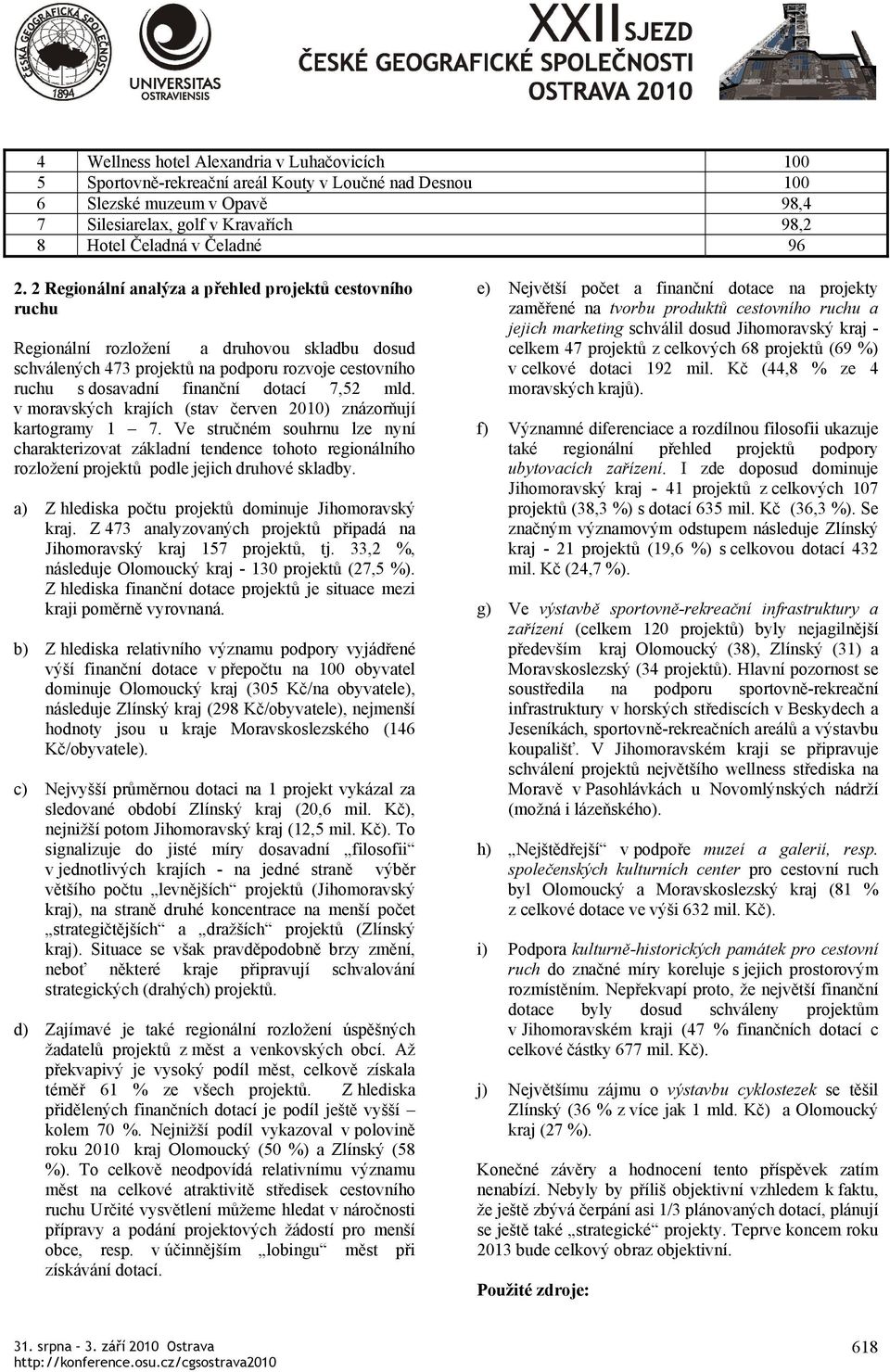 7,52 mld. v moravských krajích (stav červen 2010) znázorňují kartogramy 1 7.