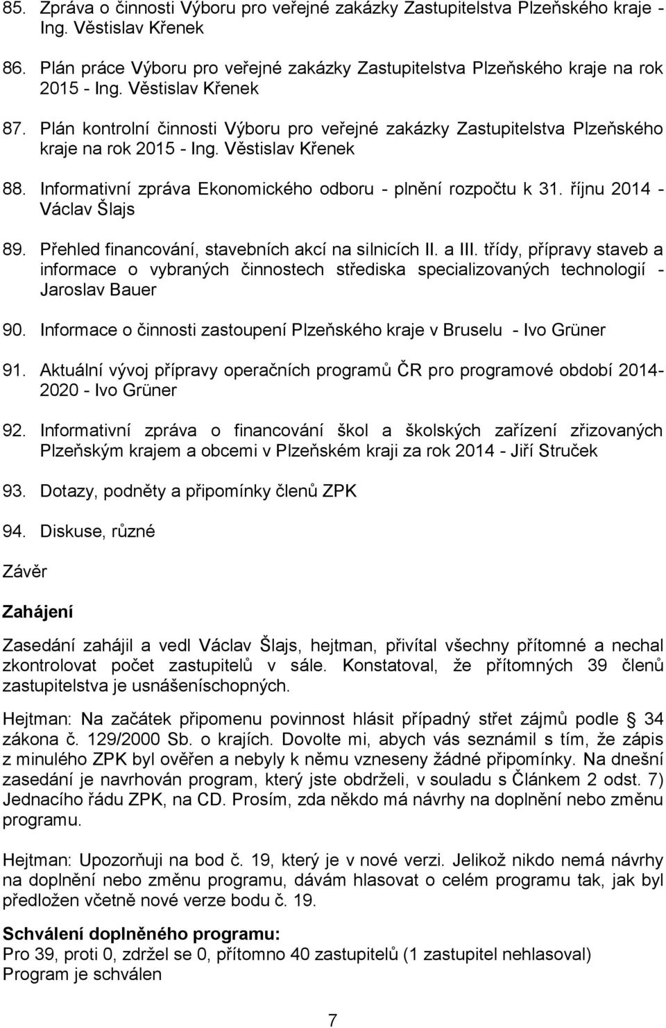 Informativní zpráva Ekonomického odboru - plnění rozpočtu k 31. říjnu 2014 - Václav Šlajs 89. Přehled financování, stavebních akcí na silnicích II. a III.