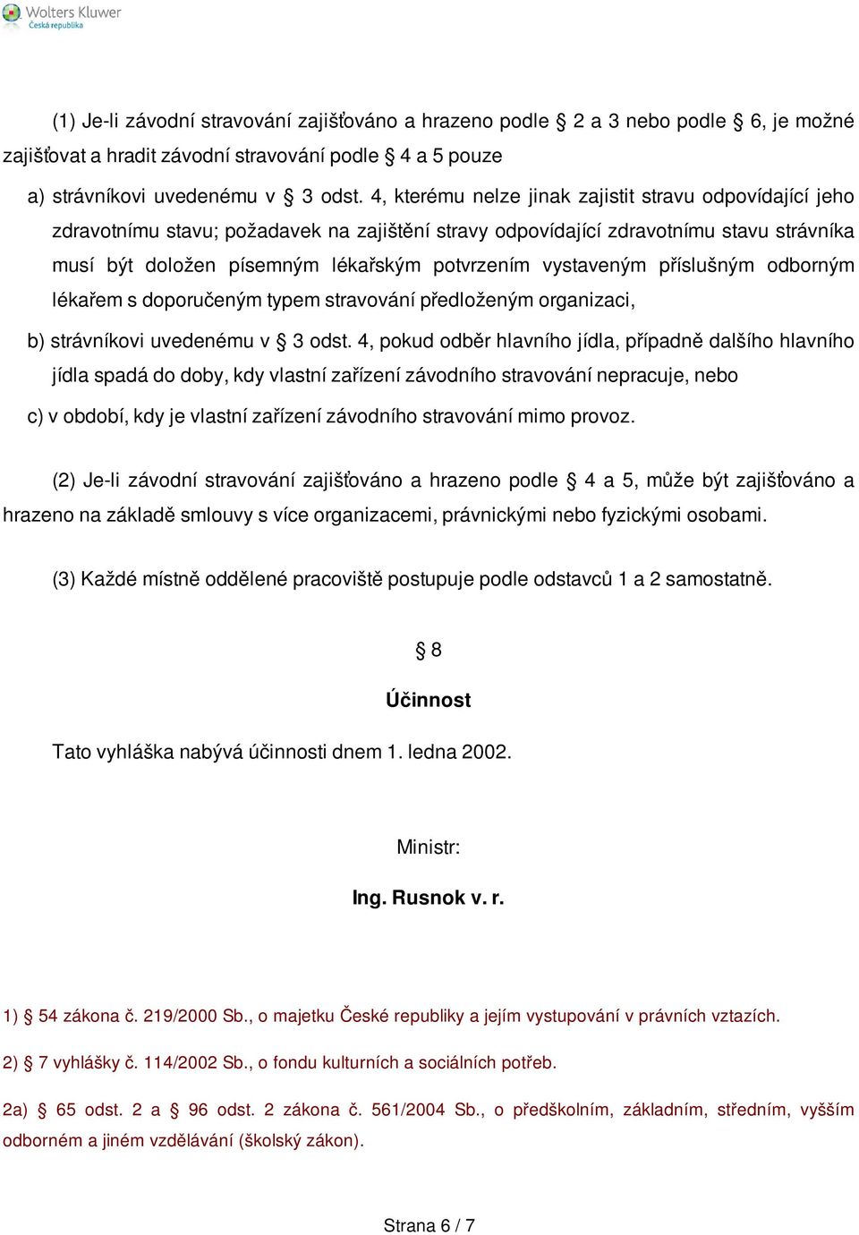 vystaveným příslušným odborným lékařem s doporučeným typem stravování předloženým organizaci, b) strávníkovi uvedenému v 3 odst.