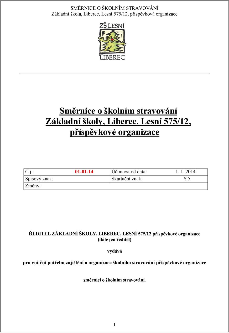 1. 2014 Spisový znak: Skartační znak: S 5 Změny: ŘEDITEL ZÁKLADNÍ ŠKOLY, LIBEREC, LESNÍ 575/12