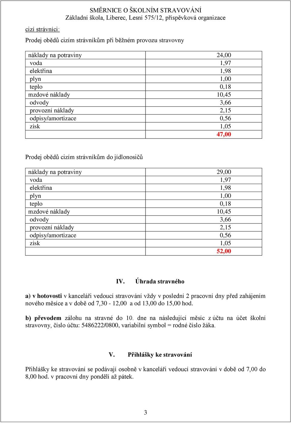 náklady 10,45 odvody 3,66 provozní náklady 2,15 odpisy/amortizace 0,56 zisk 1,05 52,00 IV.