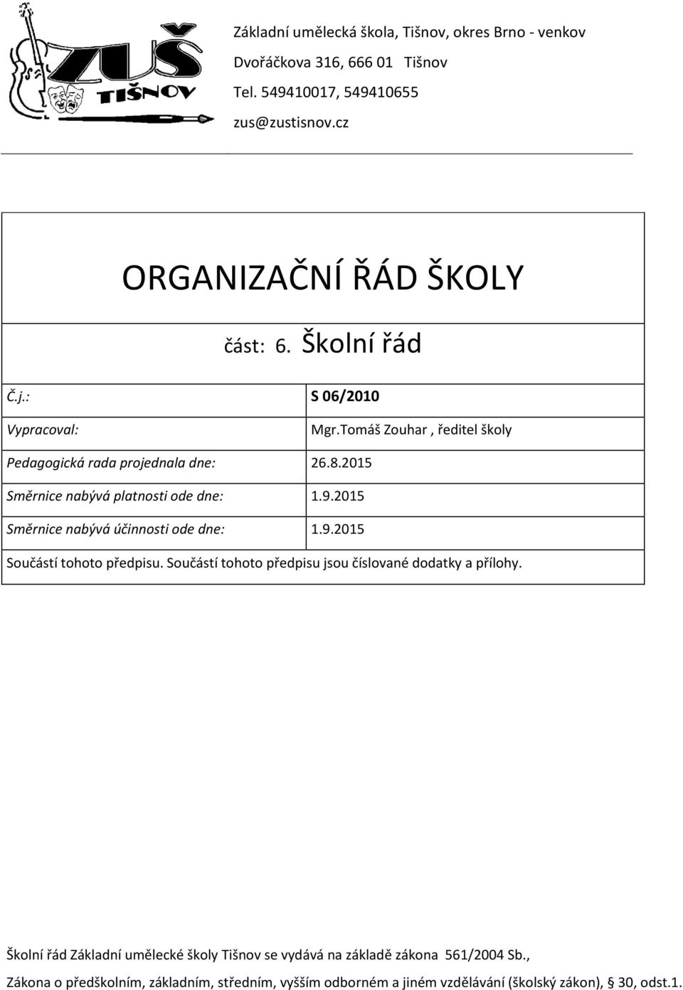 2015 Směrnice nabývá účinnosti ode dne: 1.9.2015 Součástí tohoto předpisu. Součástí tohoto předpisu jsou číslované dodatky a přílohy.