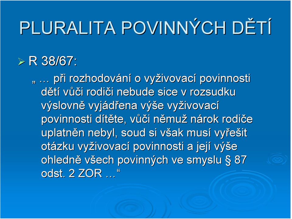 dítěte, vůči němuž nárok rodiče uplatněn nebyl, soud si však musí vyřešit otázku