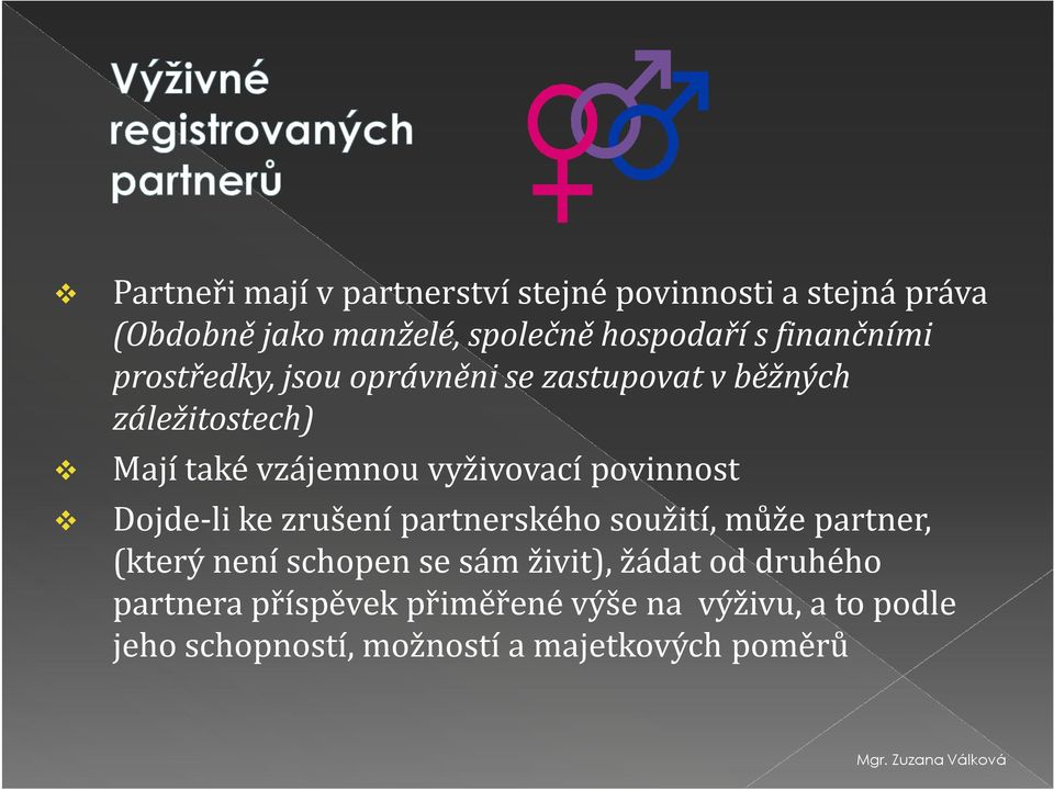 povinnost Dojde-li ke zrušení partnerského soužití, může partner, (který není schopen se sám živit), žádat