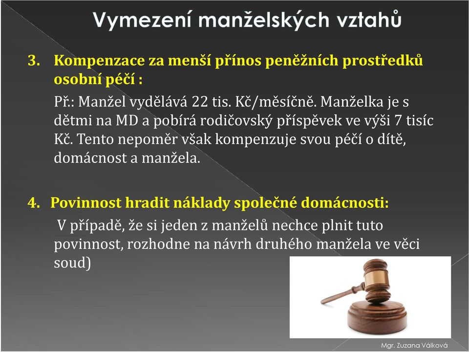 Tento nepoměr však kompenzuje svou péčí o dítě, domácnost a manžela. 4.