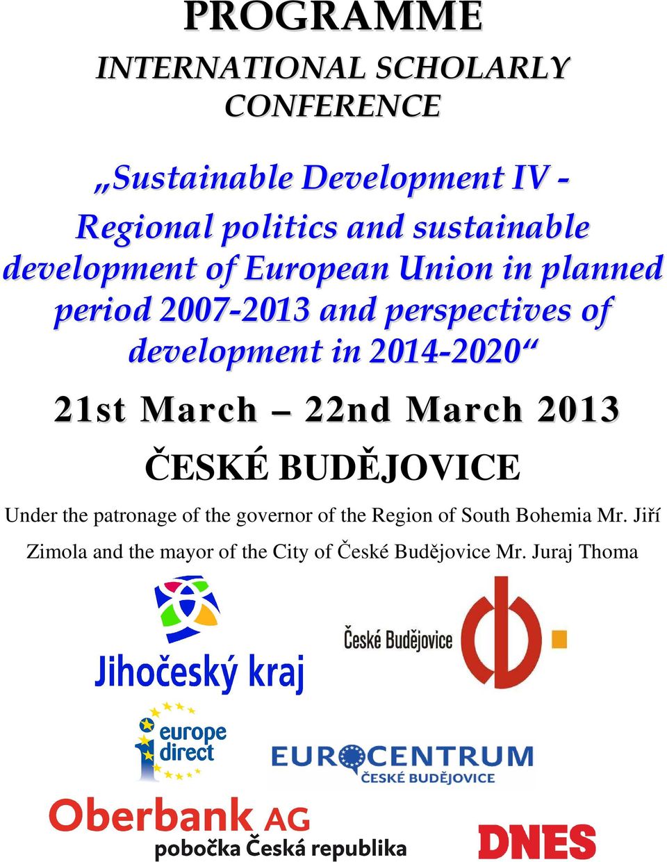 development in 2014-2020 21st March 22nd March 2013 ČESKÉ BUDĚJOVICE Under the patronage of the