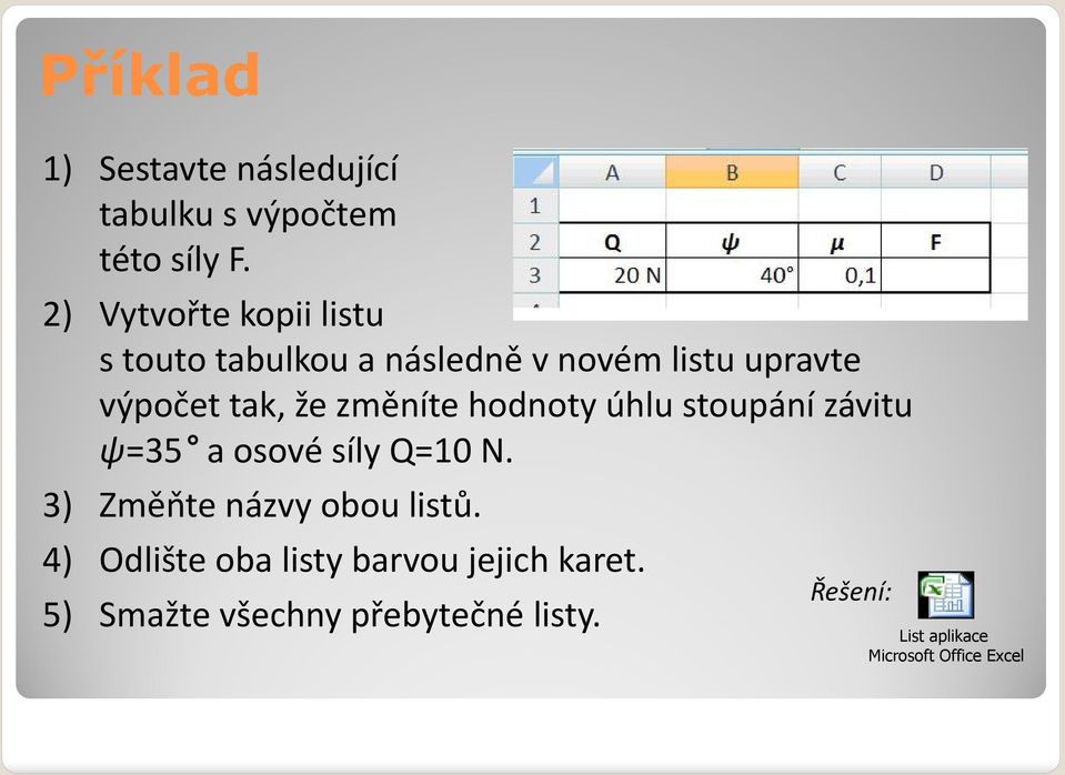 změníte hodnoty úhlu stoupání závitu ψ=35 a osové síly Q=10 N. 3) Změňte názvy obou listů.