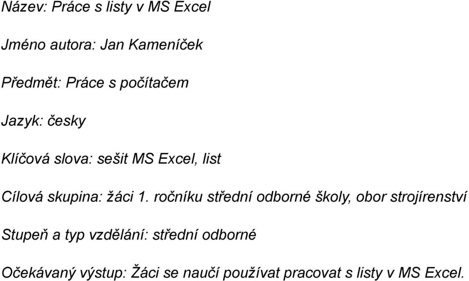1. ročníku střední odborné školy, obor strojírenství Stupeň a typ vzdělání: