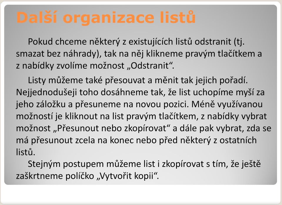 Nejjednodušeji toho dosáhneme tak, že list uchopíme myší za jeho záložku a přesuneme na novou pozici.