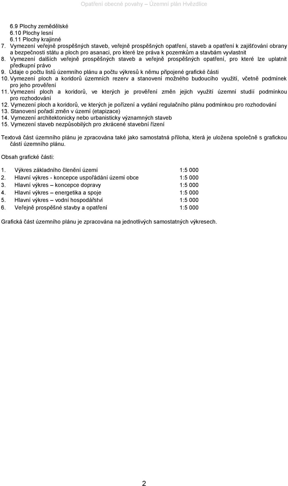8. Vymezení dalších veřejně prospěšných staveb a veřejně prospěšných opatření, pro které lze uplatnit předkupní právo 9.