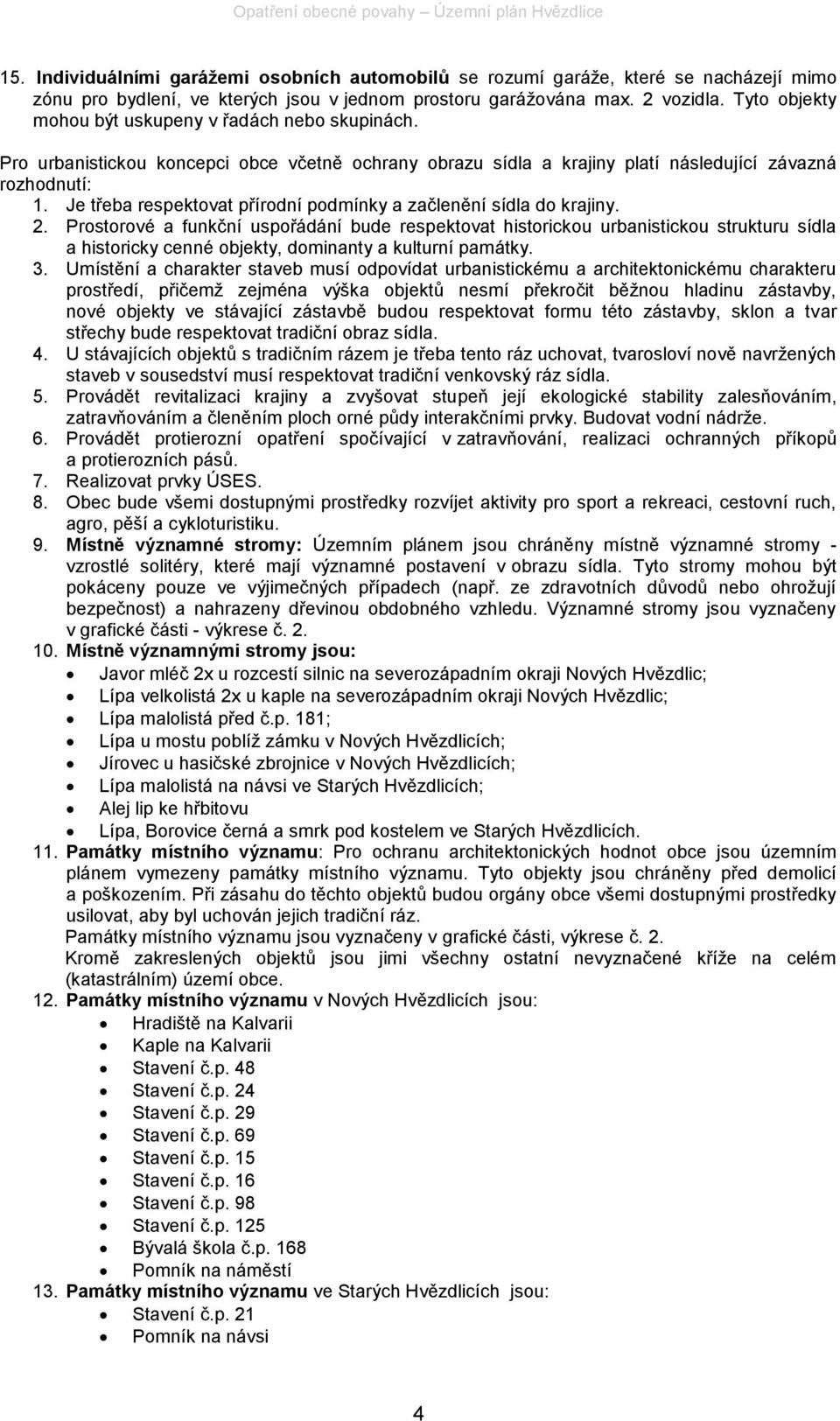 Je třeba respektovat přírodní podmínky a začlenění sídla do krajiny. 2.