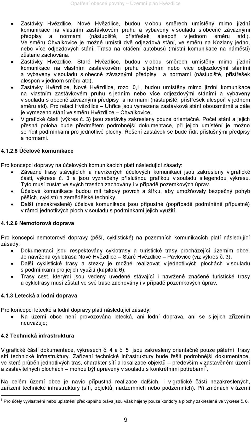Trasa na otáčení autobusů (místní komunikace na náměstí) zůstane zachována.