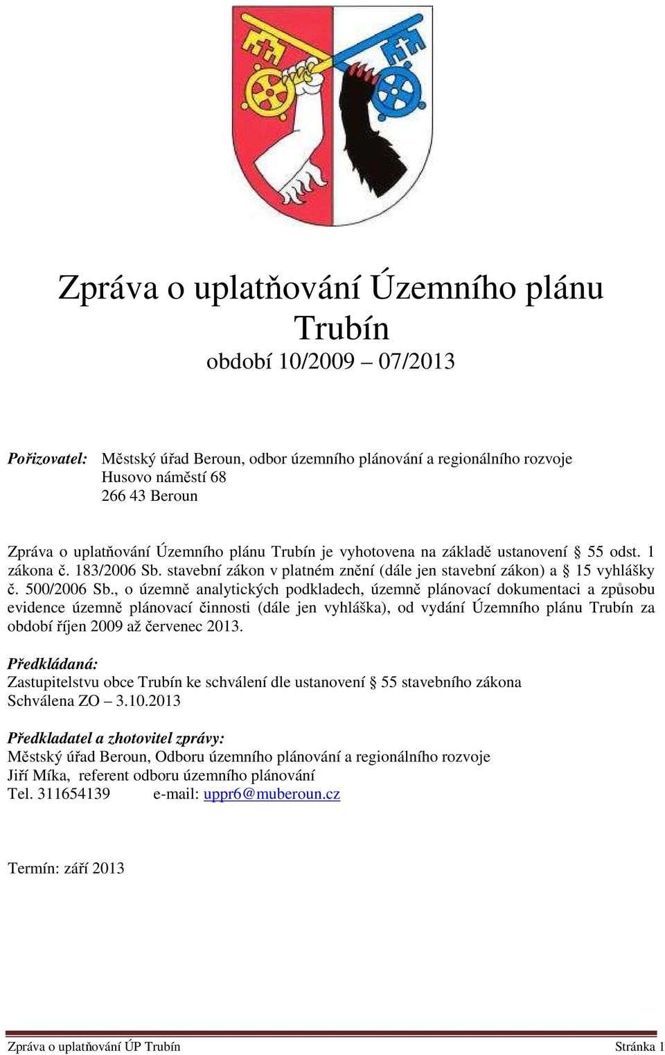 , o územně analytických podkladech, územně plánovací dokumentaci a způsobu evidence územně plánovací činnosti (dále jen vyhláška), od vydání Územního plánu Trubín za období říjen 2009 až červenec