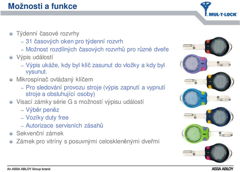 Mikrospínač ovládaný klíčem Pro sledování provozu stroje (výpis zapnutí a vypnutí stroje a obsluhující osoby) Visací zámky