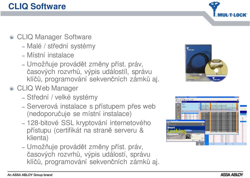 CLIQ Web Manager Střední / velké systémy Serverová instalace s přístupem přes web (nedoporučuje se místní instalace) 128-bitové