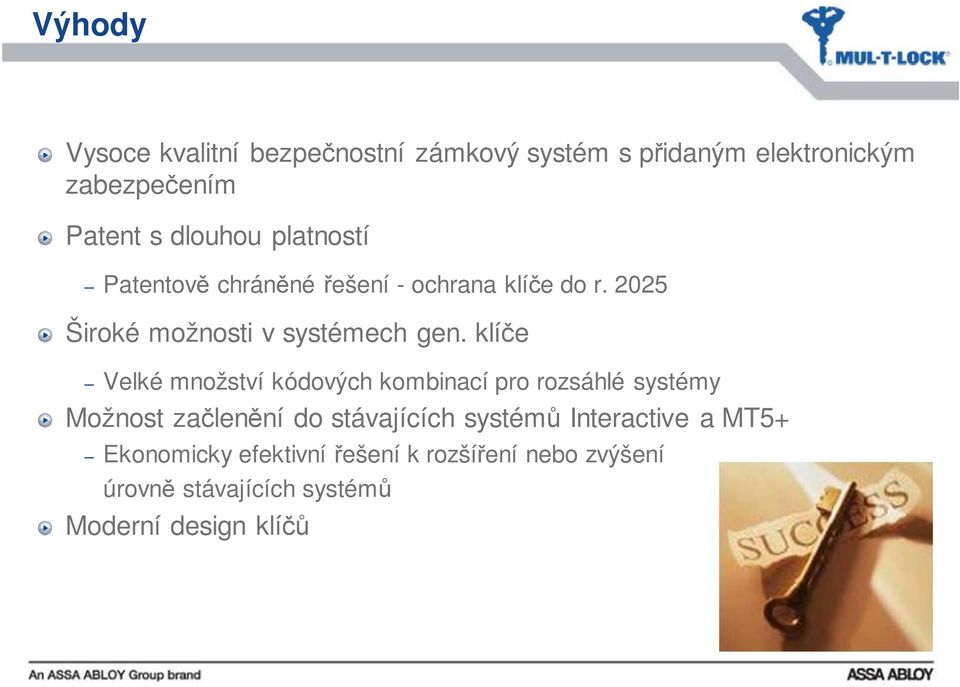 klíče Velké množství kódových kombinací pro rozsáhlé systémy Možnost začlenění do stávajících systémů