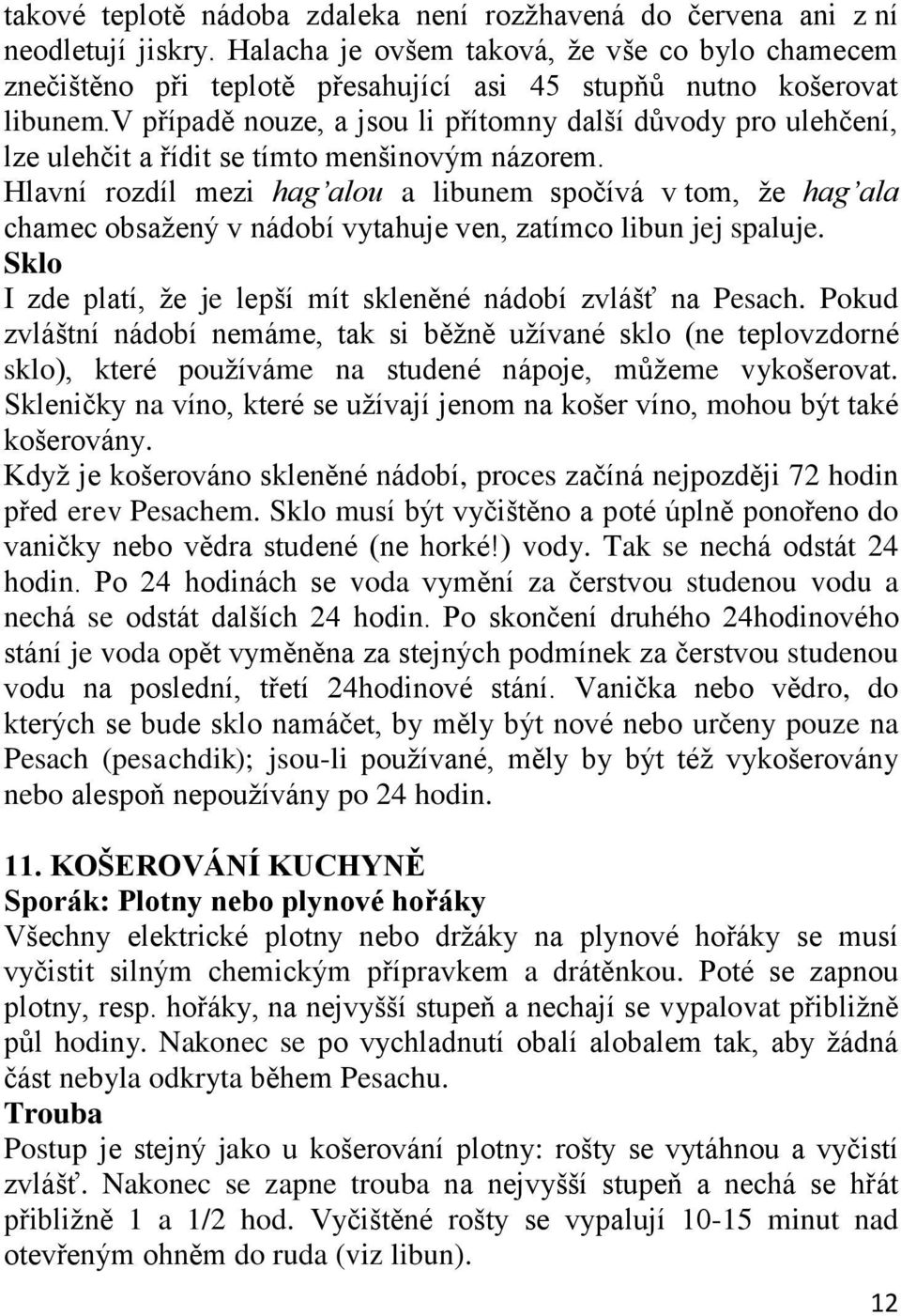v případě nouze, a jsou li přítomny další důvody pro ulehčení, lze ulehčit a řídit se tímto menšinovým názorem.