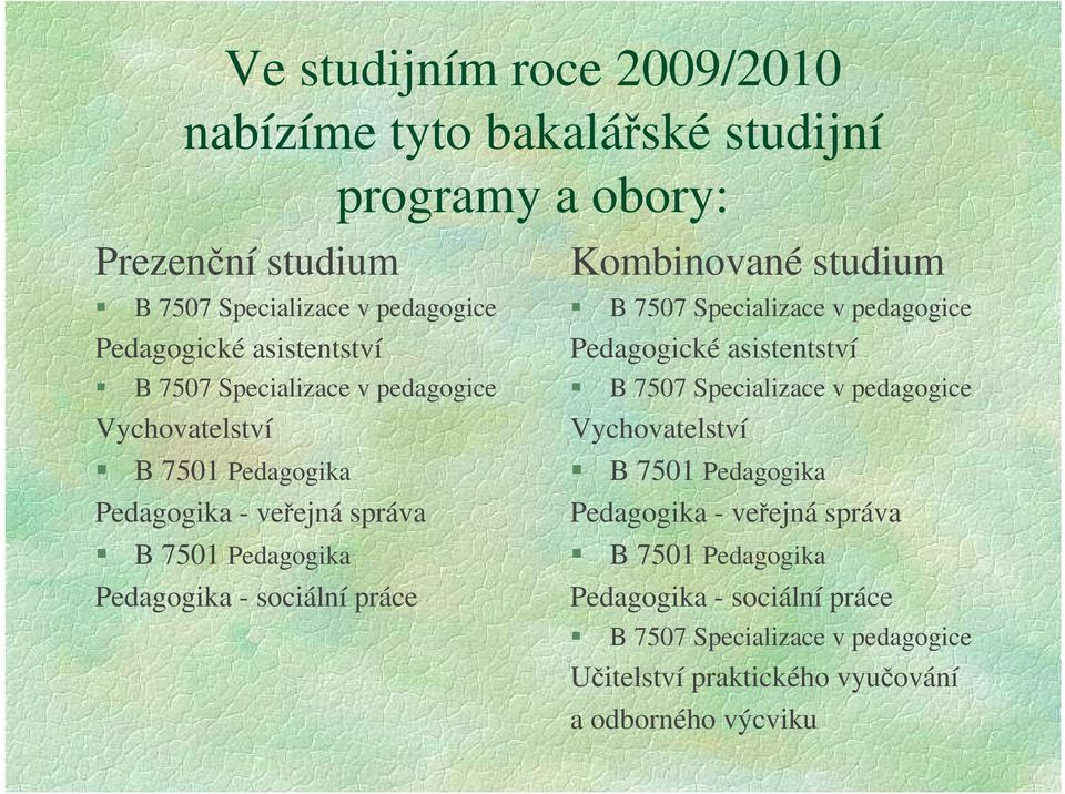 práce Kombinované studium B 7507 Specializace v pedagogice Pedagogické  práce B 7507 Specializace v pedagogice Učitelství praktického vyučování a