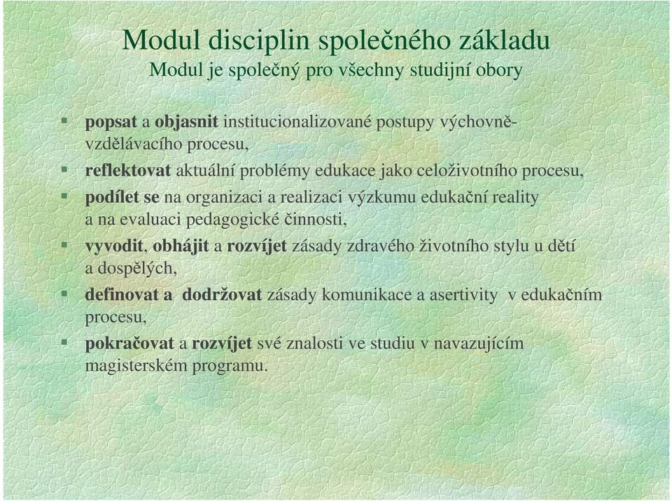 výzkumu edukační reality a na evaluaci pedagogickéčinnosti, vyvodit, obhájit a rozvíjet zásady zdravého životního stylu u dětí a