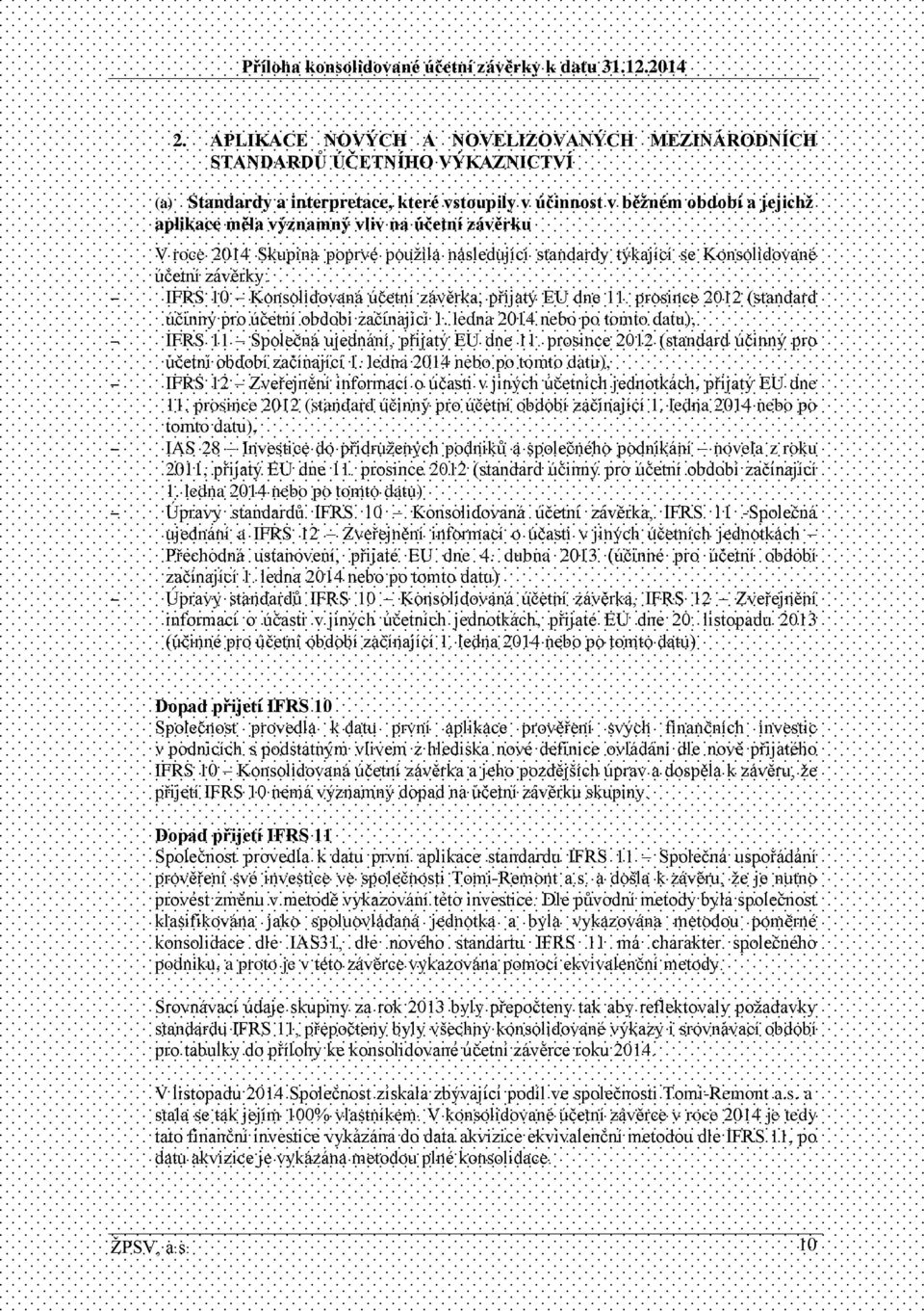 prosince 2012 (standard účinný pro účetní období začínající 1. ledna 2014 nebo po tomto datu), IFRS 11 Společná ujednání, přijatý EU dne 11.