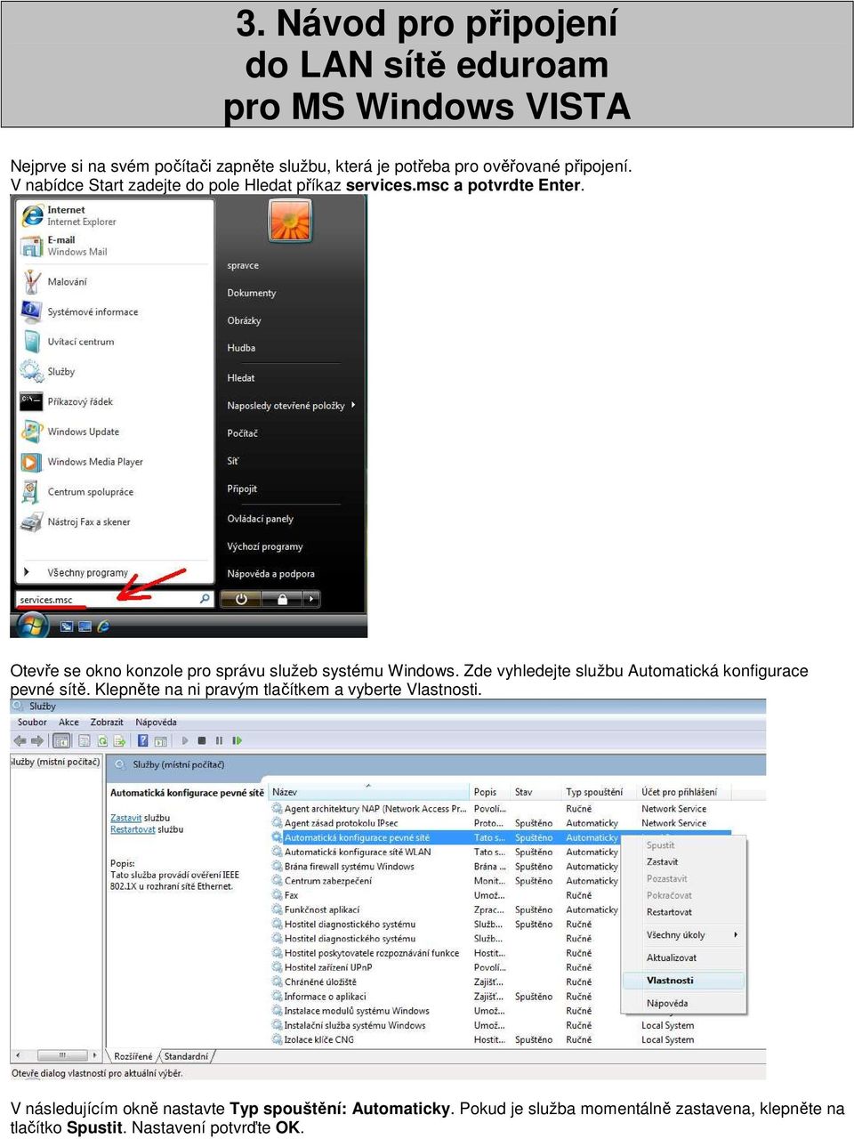 Otevře se okno konzole pro správu služeb systému Windows. Zde vyhledejte službu Automatická konfigurace pevné sítě.