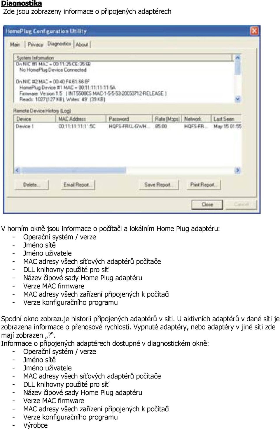 konfiguračního programu Spodní okno zobrazuje historii připojených adaptérů v síti. U aktivních adaptérů v dané síti je zobrazena informace o přenosové rychlosti.