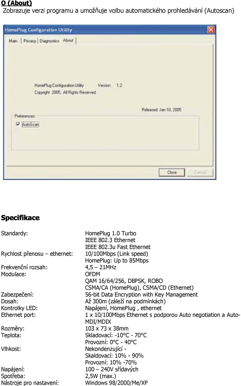 nastavení: HomePlug 1.0 Turbo IEEE 802.3 Ethernet IEEE 802.