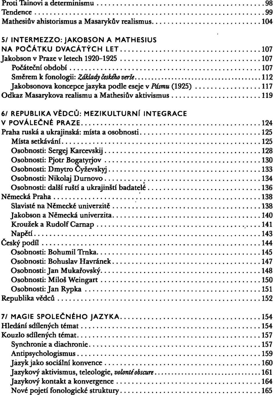 MEZIKULTURNÍ INTEGRACE V POVÁLEČNÉ PRAZE 124 Praha ruská a ukrajinská: místa a osobnosti 125 Místa setkávání 125 Osobnosti: Sergej Karcevskij 128 Osobnosti: Pjotr Bogatyrjov 130 Osobnosti: Dmytro