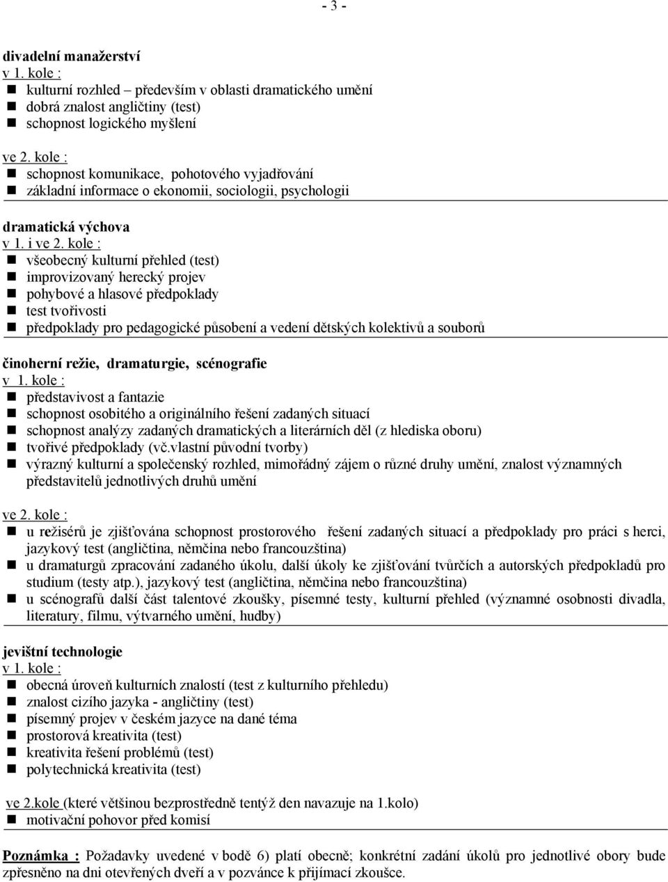 kole : všeobecný kulturní přehled (test) improvizovaný herecký projev pohybové a hlasové předpoklady test tvořivosti předpoklady pro pedagogické působení a vedení dětských kolektivů a souborů