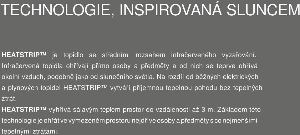 Na rozdíl od běžných elektrických a plynových topidel HEATSTRIP vytváří příjemnou tepelnou pohodu bez tepelných ztrát.