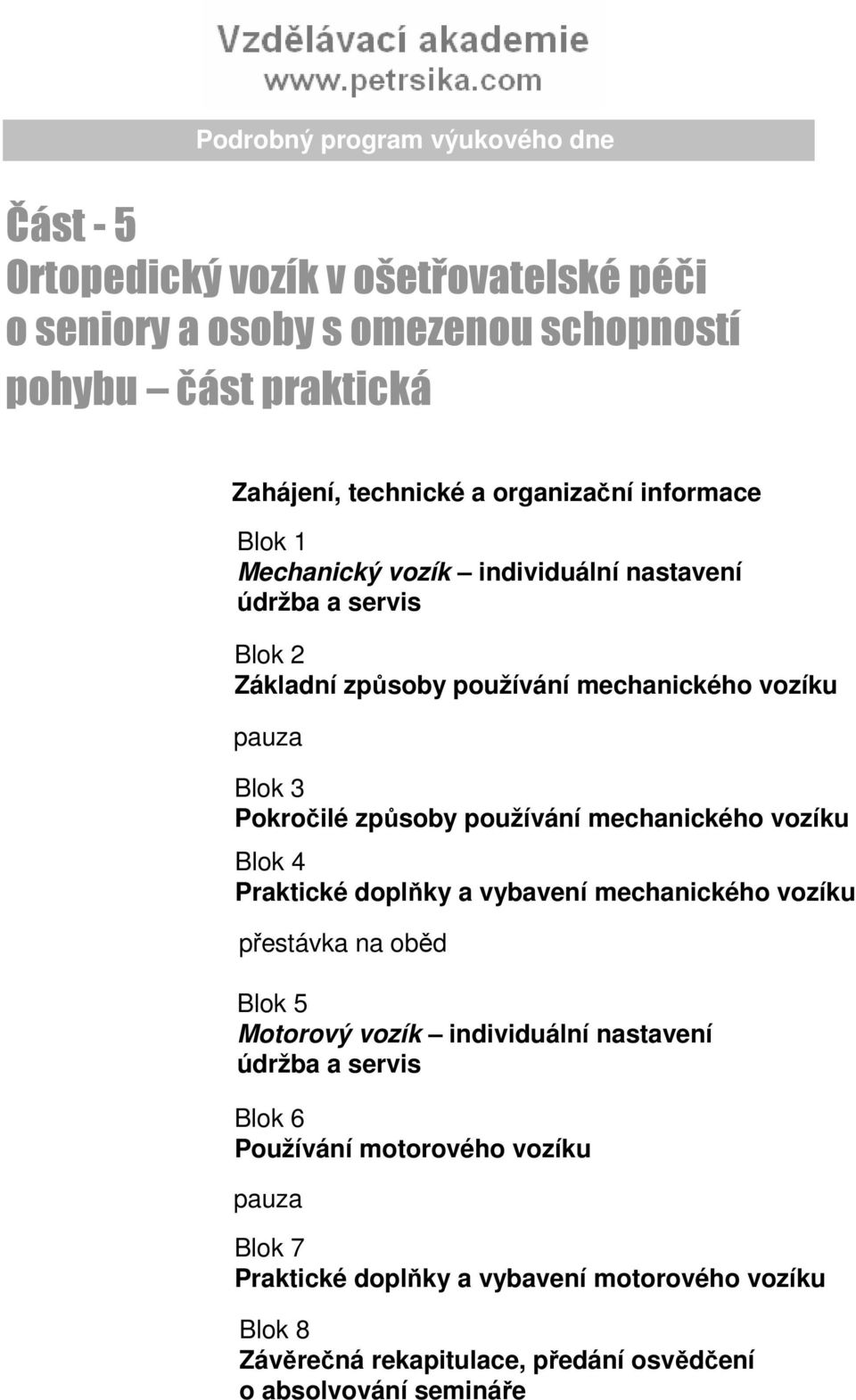 vozíku Praktické doplňky a vybavení mechanického vozíku Motorový vozík individuální