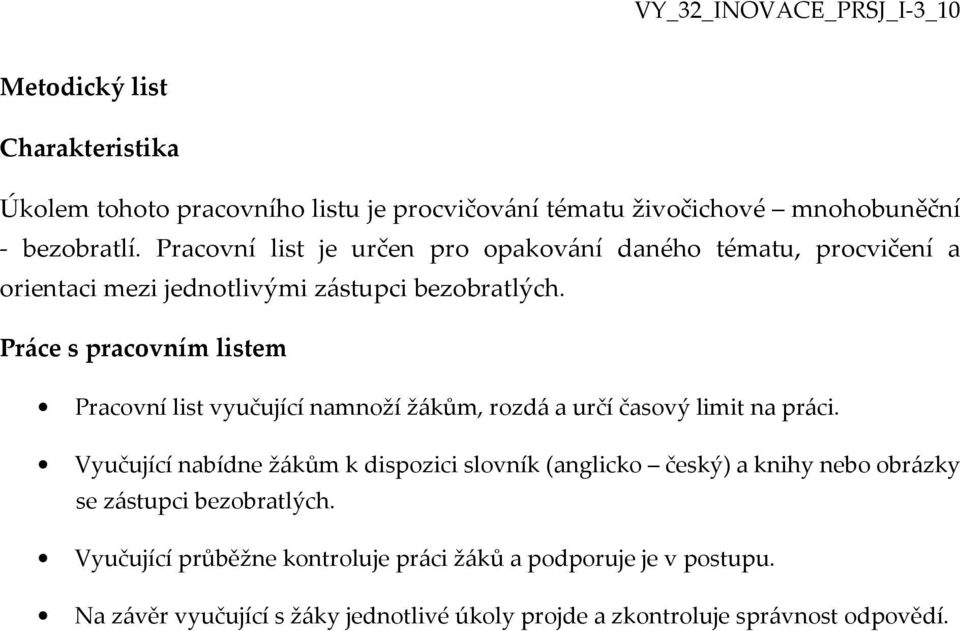 Práce s pracovním listem Pracovní list vyučující namnoží žákům, rozdá a určí časový limit na práci.