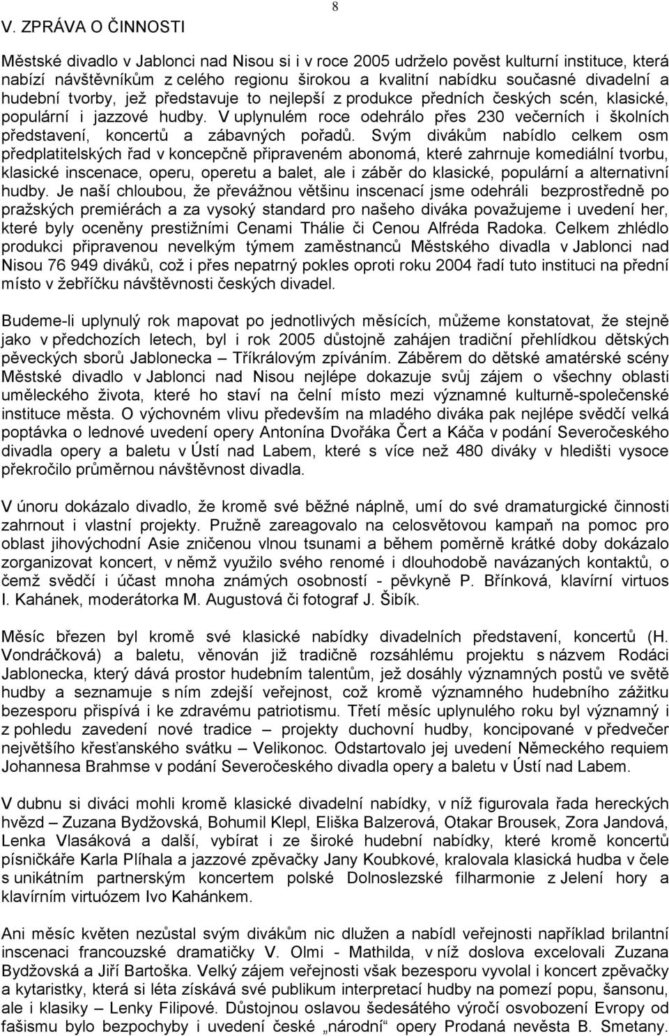 V uplynulém roce odehrálo přes 230 večerních i školních představení, koncertů a zábavných pořadů.